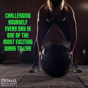 Challenging Yourself Everyday is One of the Most Exciting Ways to Live.