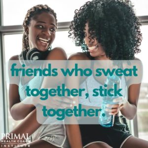 Friends Who Sweat Together, Stick Together.