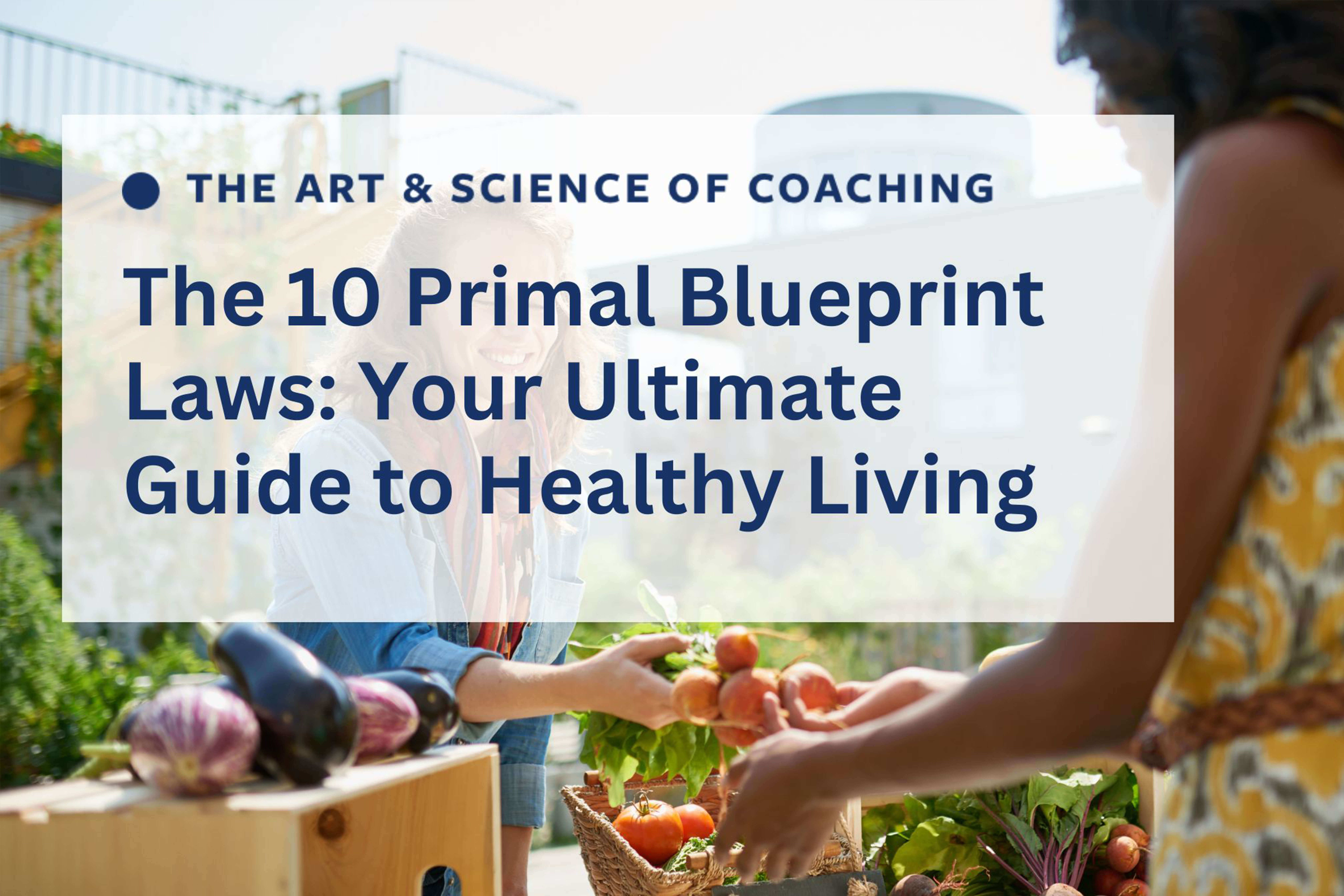 The 10 primal blueprint laws provide the ultimate guide to healthy living.