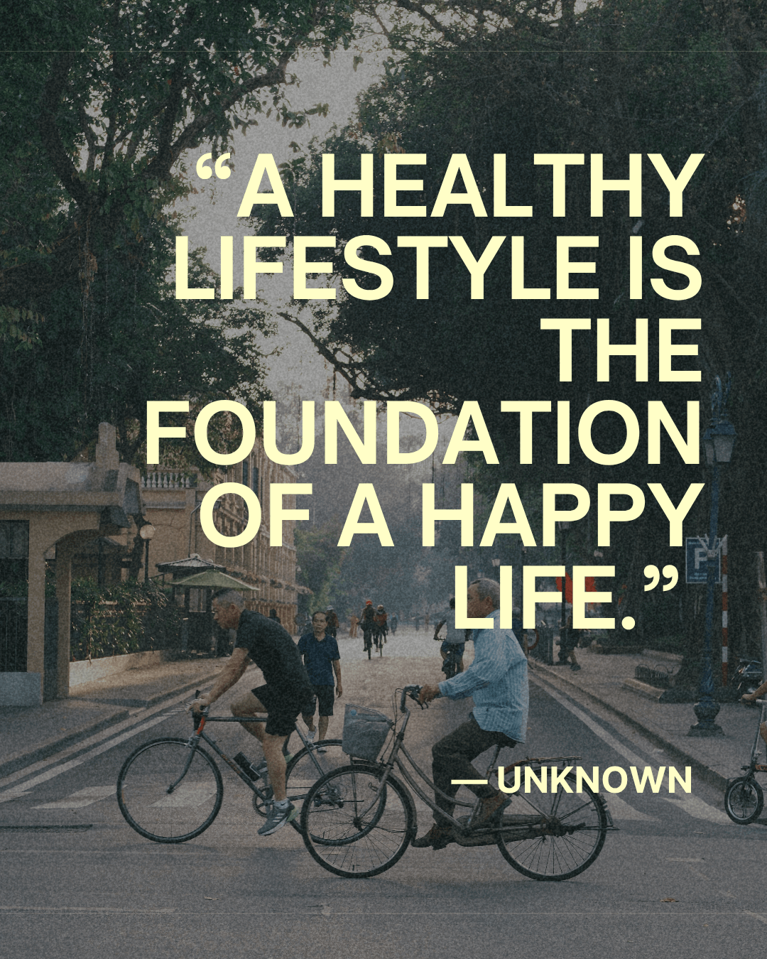 “A healthy lifestyle is the foundation of a happy life.” — Unknown