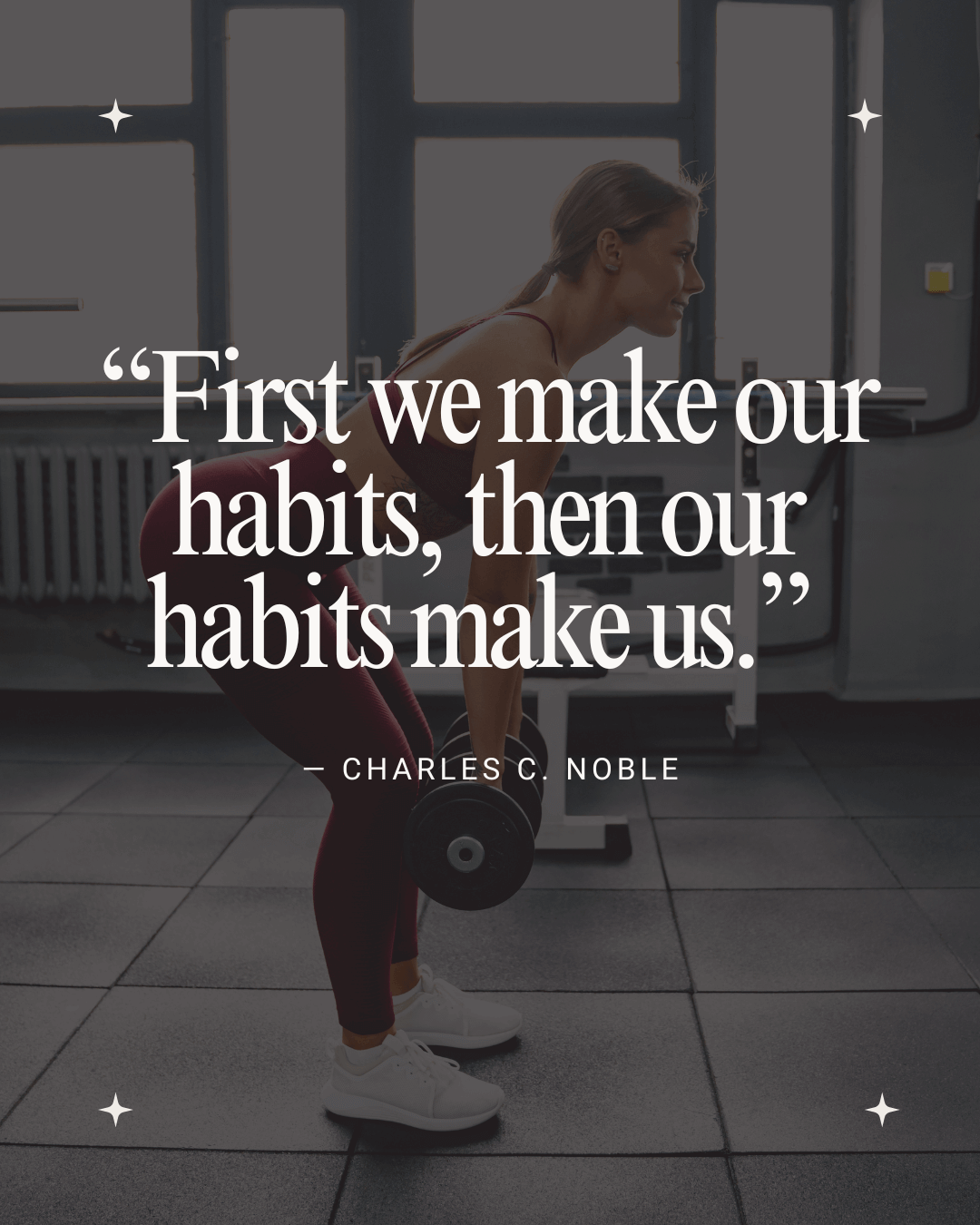 “First we make our habits, then our habits make us.” ― Charles C. Noble