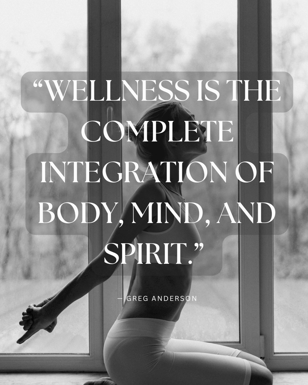 “Wellness is the complete integration of body, mind, and spirit.” — Greg Anderson